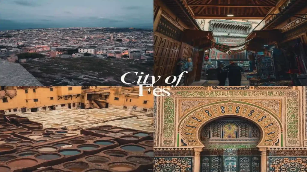 best time to visit Morocco Four-panel image of Fes showing a panoramic city view, a traditional covered souk street, the Chouara leather tanneries, and a detailed ceramic archway gate