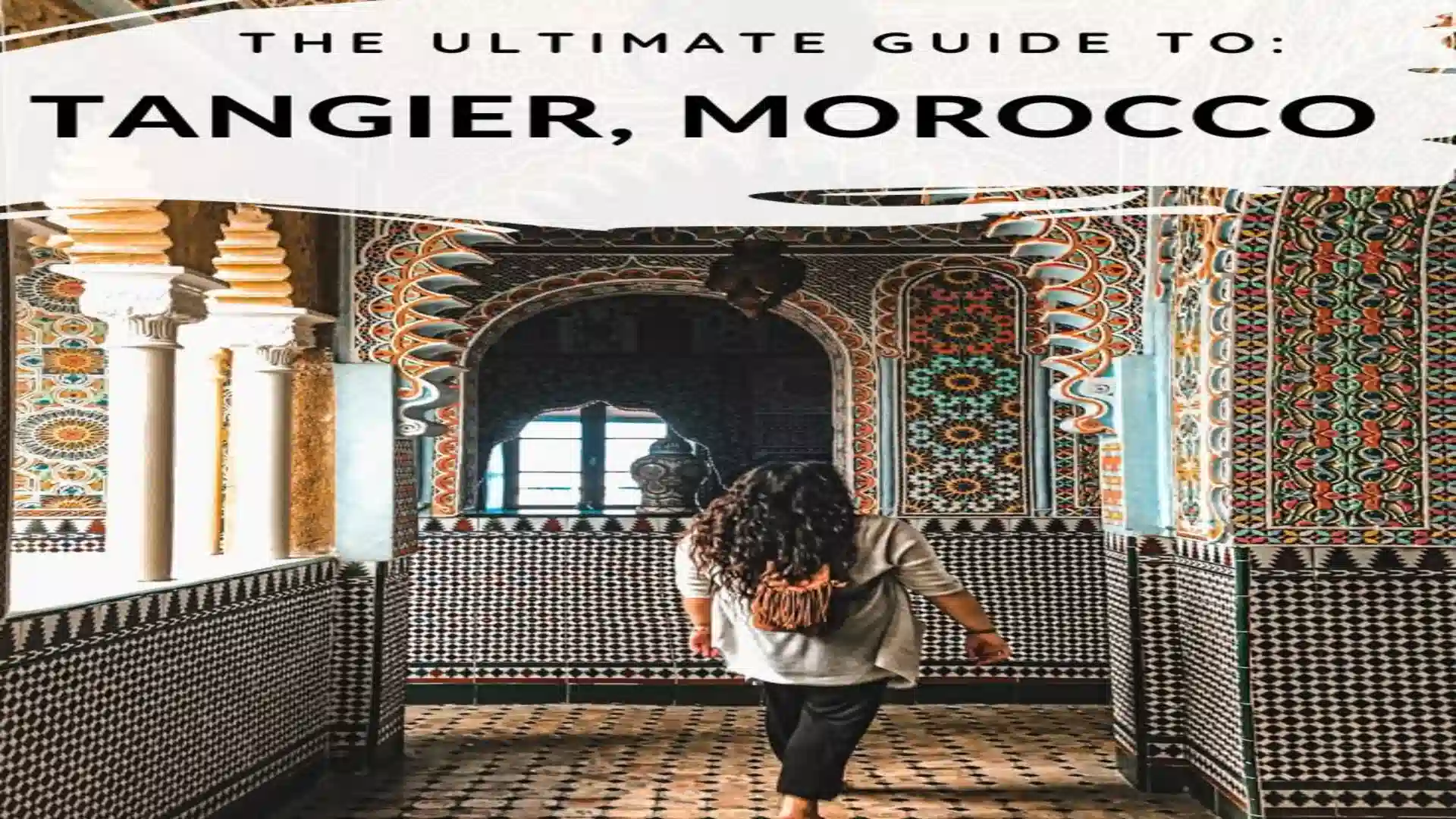 A travel guide graphic titled "The Ultimate Guide to Tangier, Morocco" showing a traveler walking through an intricately tiled Moroccan palace hallway. things to do in Tangier
